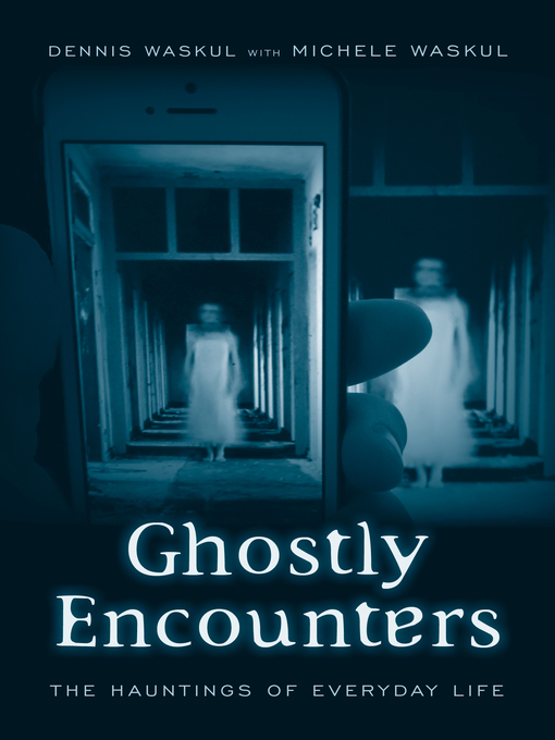 Title details for Ghostly Encounters by Dennis Waskul - Available